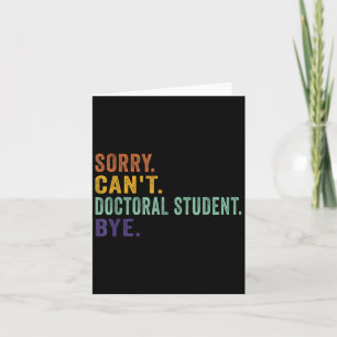 Funny Saying Sorry Can't Doctoral Student Bye Retr Card