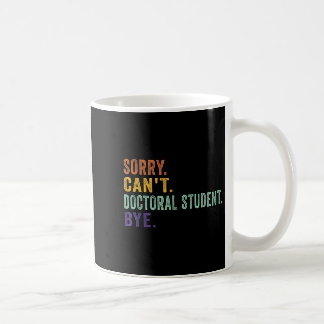 Funny Saying Sorry Can't Doctoral Student Bye Retr Coffee Mug (Right)
