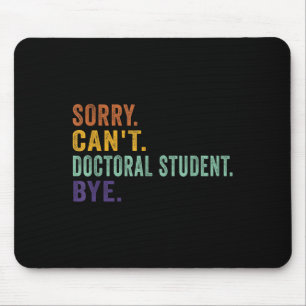 Funny Saying Sorry Can't Doctoral Student Bye Retr Mouse Pad