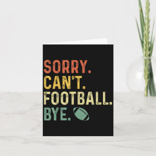 Funny Saying Sorry. Can't. Football. Bye.  Card
