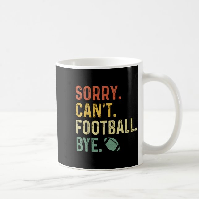 Funny Saying Sorry. Can't. Football. Bye.  Coffee Mug (Right)
