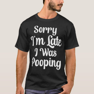 Funny Saying Sorry I'M Late I Was T-Shirt