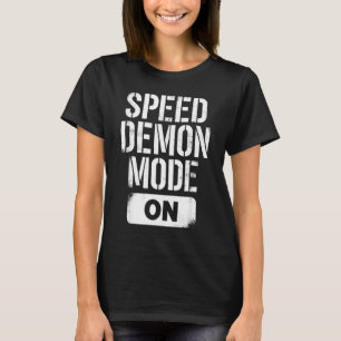 Funny Saying Speed Demon Mode Sarcastic Humourous T-Shirt