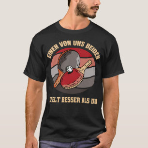 Funny Saying Table Tennis One Of Us Two T-Shirt