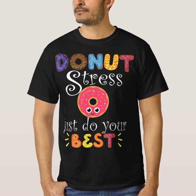 Funny Saying Test Day Gift Teacher - Donut Stress  T-Shirt (Front)