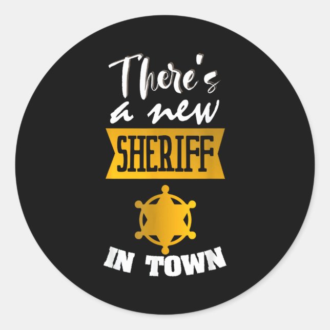 Funny Saying There's A New Sheriff In Town Deputy  Classic Round Sticker (Front)