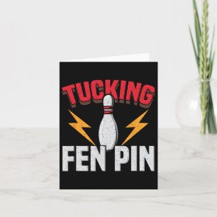 Funny Saying Tucking Fen Pin Fun Bowling Bowler Card