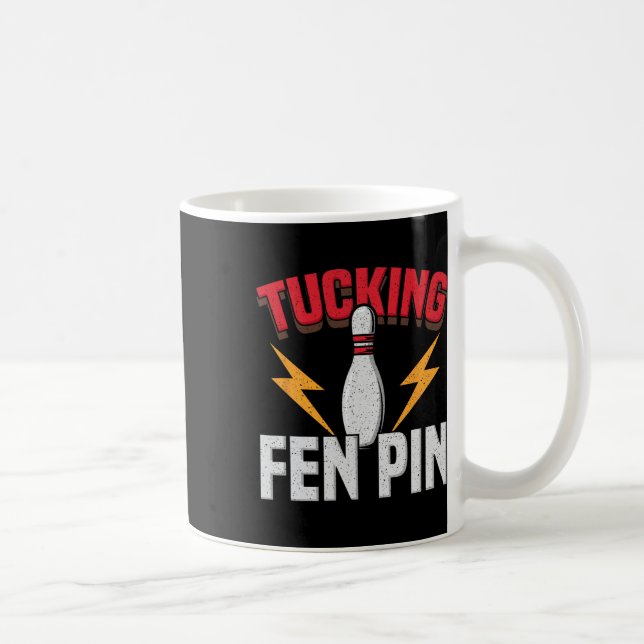 Funny Saying Tucking Fen Pin Fun Bowling Bowler  Coffee Mug (Right)
