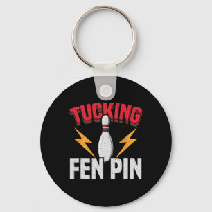 Funny Saying Tucking Fen Pin Fun Bowling Bowler Key Ring