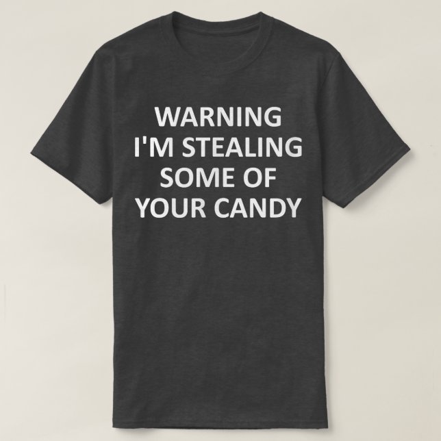 Funny saying Warning Im stealing some of your cand T-Shirt (Design Front)