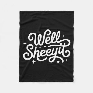 Funny Saying Well Sheeyit Fleece Blanket