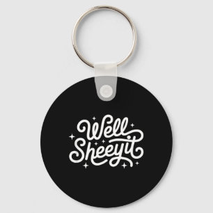 Funny Saying Well Sheeyit Key Ring