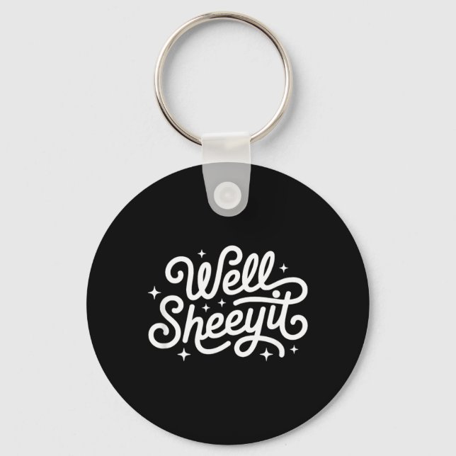 Funny Saying Well Sheeyit Key Ring (Front)