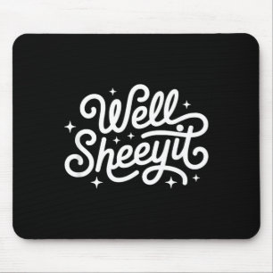 Funny Saying Well Sheeyit Mouse Pad