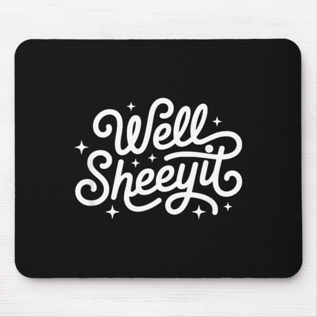 Funny Saying Well Sheeyit Mouse Pad (Front)