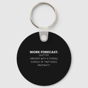 Funny Saying Work Forecast Sarcasm Gag Women Men C Key Ring