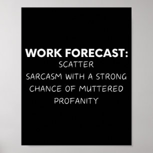 Funny Saying Work Forecast Sarcasm Gag Women Men C Poster