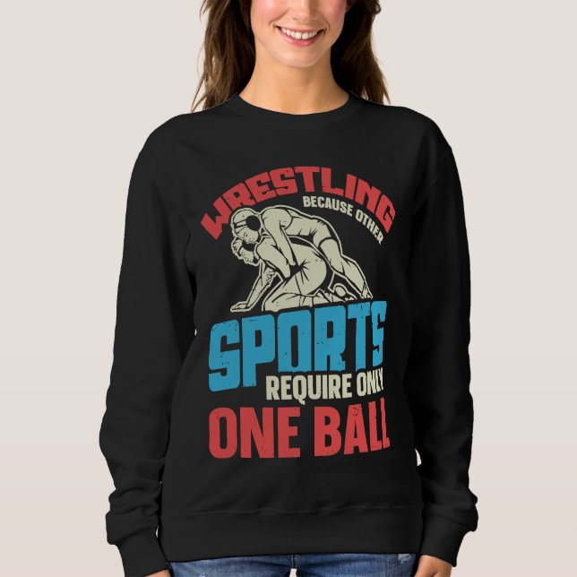 Funny saying Wrestling for Professional Wrestler Sweatshirt (Front)