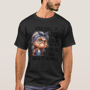Funny Saying You Call It OCD I Call It Put The Thi T-Shirt