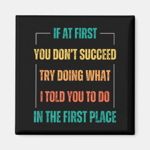 Funny Saying You Don't Succeed Try Doing What I To Magnet