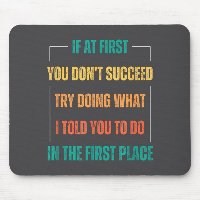 Funny Saying You Don't Succeed Try Doing What I To Mouse Pad (Front)