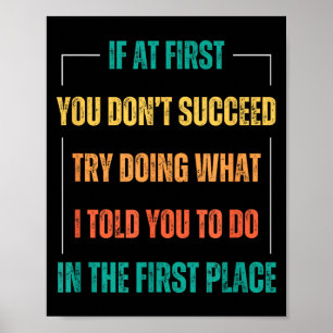 Funny Saying You Don't Succeed Try Doing What I To Poster