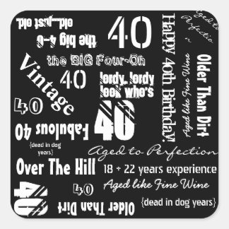 Funny Sayings 40th Birthday Black Square Sticker