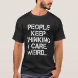 Funny Sayings hilarious Sarcastic Humour Slogan T-Shirt<br><div class="desc">Inject a dose of humour into your wardrobe with our "People Keep Thinking I Care" T-Shirt – a perfect union of sarcasm, wit, and clever typography. This tee is not just an article of clothing; it's a canvas for those who appreciate clever quips, funny jokes, and hilarious sayings about life....</div>