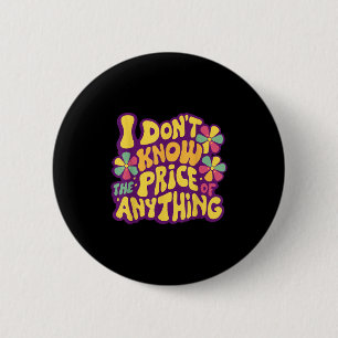 Funny Sayings I Don't Know The Price Of Anything M 6 Cm Round Badge