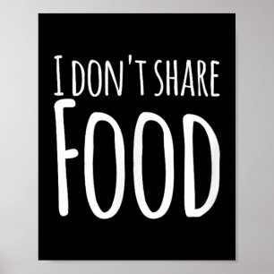 Funny Sayings - I Don't Share Food Poster