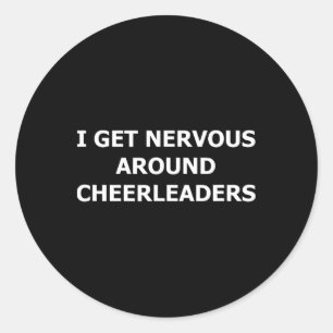 Funny Sayings I Get Nervous Around Cheerleaders Classic Round Sticker