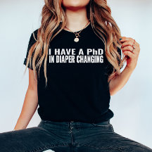 Funny Sayings, I Have PhD In Diaper Changing