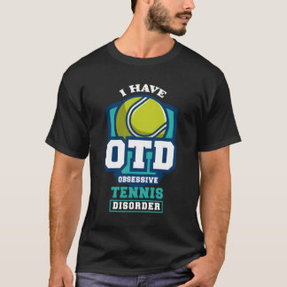 Funny Sayings Obsessive Tennis Disorder Player Gif T-Shirt