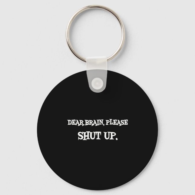 Funny Sayings Shirt Dear Brain Please Shut Up Quot Key Ring (Front)