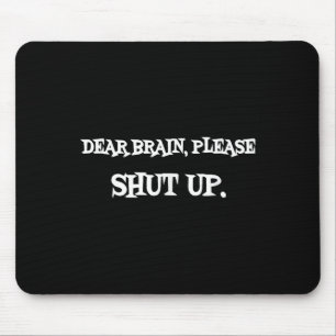 Funny Sayings Shirt Dear Brain Please Shut Up Quot Mouse Pad