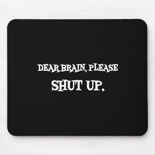Funny Sayings Shirt Dear Brain Please Shut Up Quot Mouse Pad (Front)