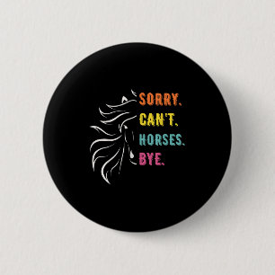 Funny Sayings Sorry Cant Horses Bye Vintage Horse 6 Cm Round Badge