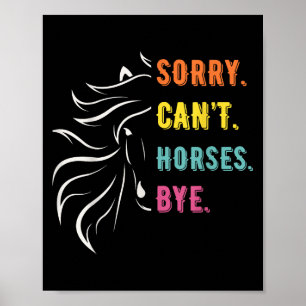 Funny Sayings Sorry Cant Horses Bye Vintage Horse Poster