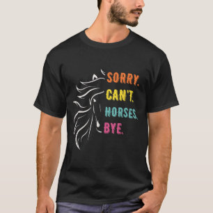 Funny Sayings Sorry Cant Horses Bye Vintage Horse T-Shirt