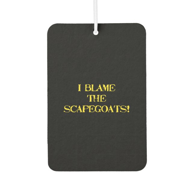Funny Scapegoat Quote A Bold Statement on Blame Car Air Freshener (Front)