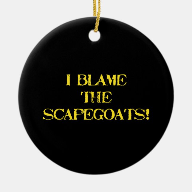 Funny Scapegoat Quote A Bold Statement on Blame Ceramic Ornament (Front)