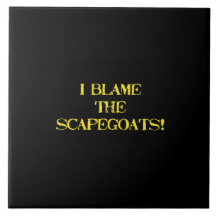 Funny Scapegoat Quote A Bold Statement on Blame Ceramic Tile