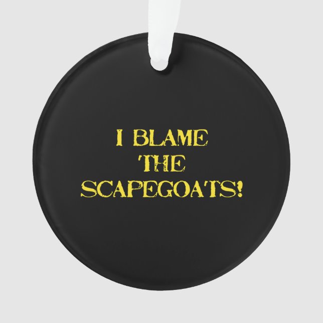 Funny Scapegoat Quote A Bold Statement on Blame Ornament (Front)