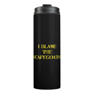 Funny Scapegoat Quote A Bold Statement on Blame Thermal Tumbler