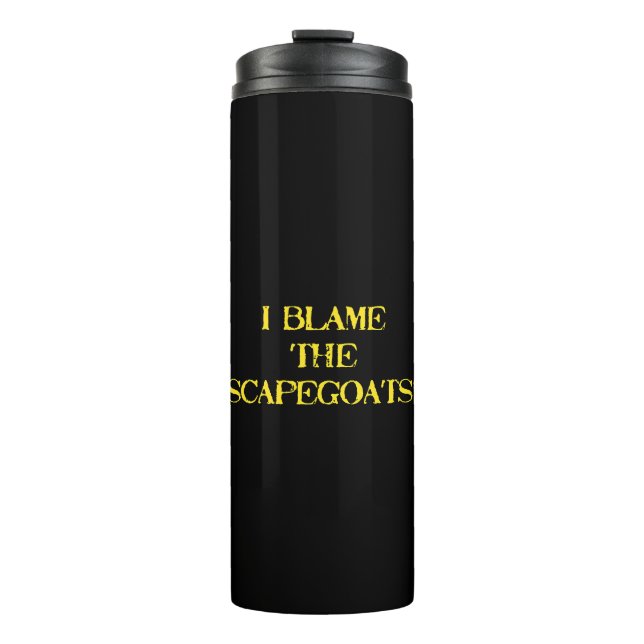 Funny Scapegoat Quote A Bold Statement on Blame Thermal Tumbler (Front)