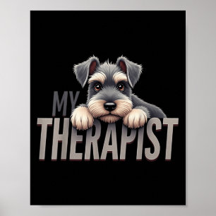 Funny Schnau Puppy My Therapist Schnauzer Dog Poster