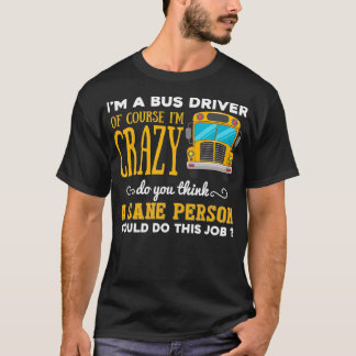 Funny School Bus Driver Gift Ix27m a Crazy Bus Dri T-Shirt