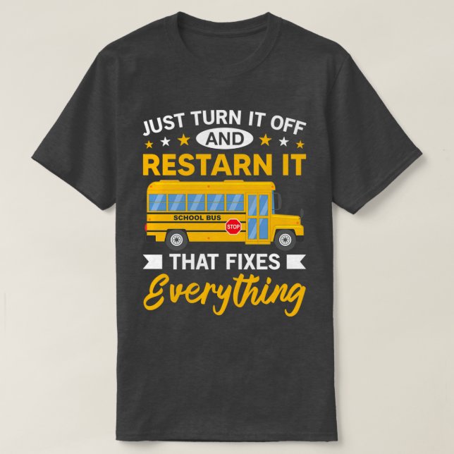 Funny School Bus Driver Gift Just Turn It Off amp  T-Shirt (Design Front)