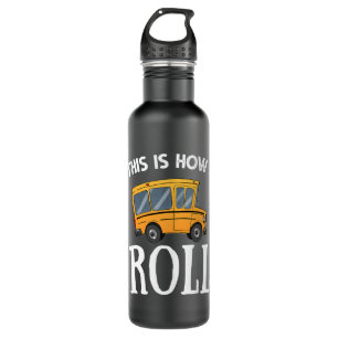 Funny School Bus Driver Gift This is How I Roll 710 Ml Water Bottle