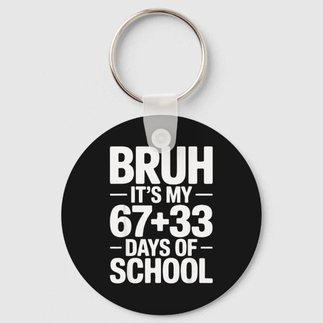 Funny School Countdown Saying Bruh Its My 67 33  Key Ring (Front)